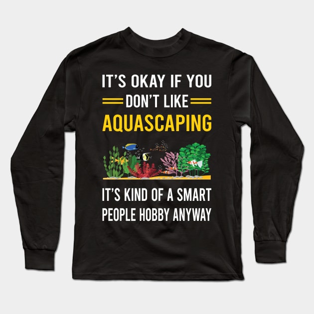 Smart People Hobby Aquascaping Aquascape Aquascaper Long Sleeve T-Shirt by Good Day